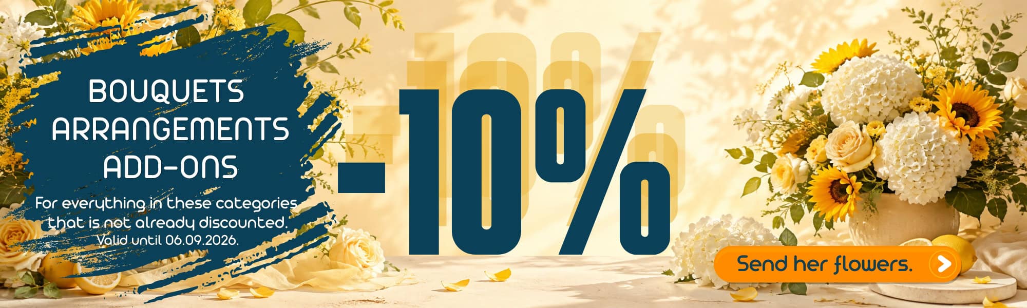 -10% on all non-discounted items in the Bouquets, Arrangements, Balloons, Soft Toys, and Chocolates categories. The campaign is valid until 06.09.2026.